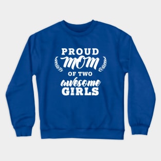 Proud Mom Of Two Girls Crewneck Sweatshirt